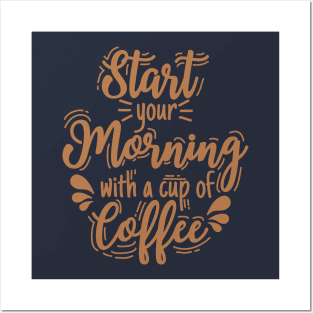 Start your morning with coffee Posters and Art